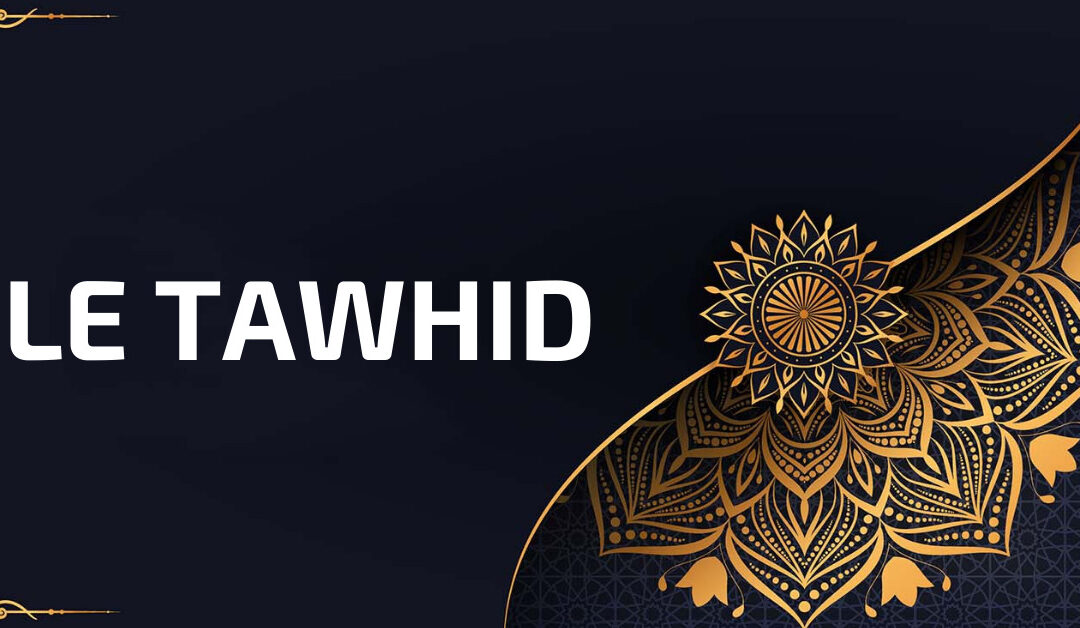 Apprendre le tawhid : pourquoi et comment ?